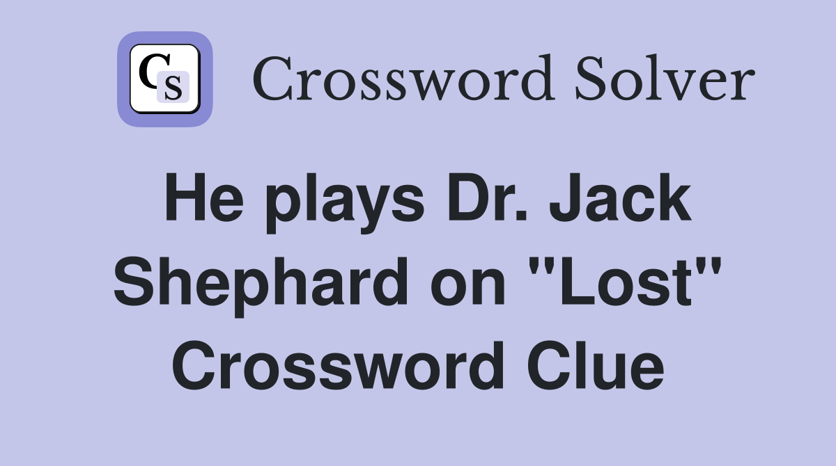 He plays Dr. Jack Shephard on "Lost" Crossword Clue