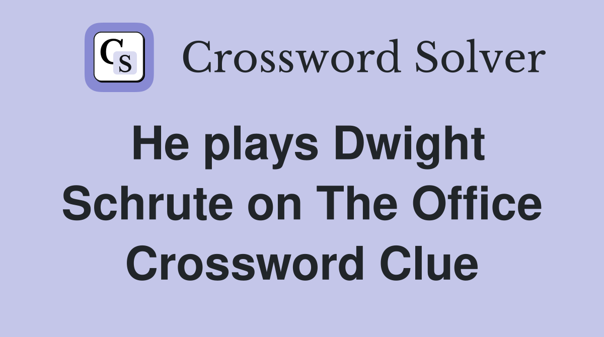 He plays Dwight Schrute on The Office Crossword Clue