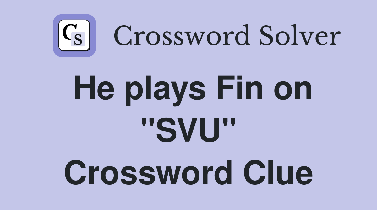 He plays Fin on "SVU" Crossword Clue