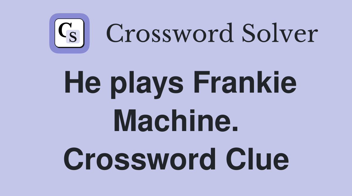 He plays Frankie Machine. Crossword Clue