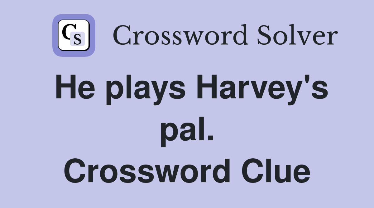 He plays Harvey's pal. Crossword Clue