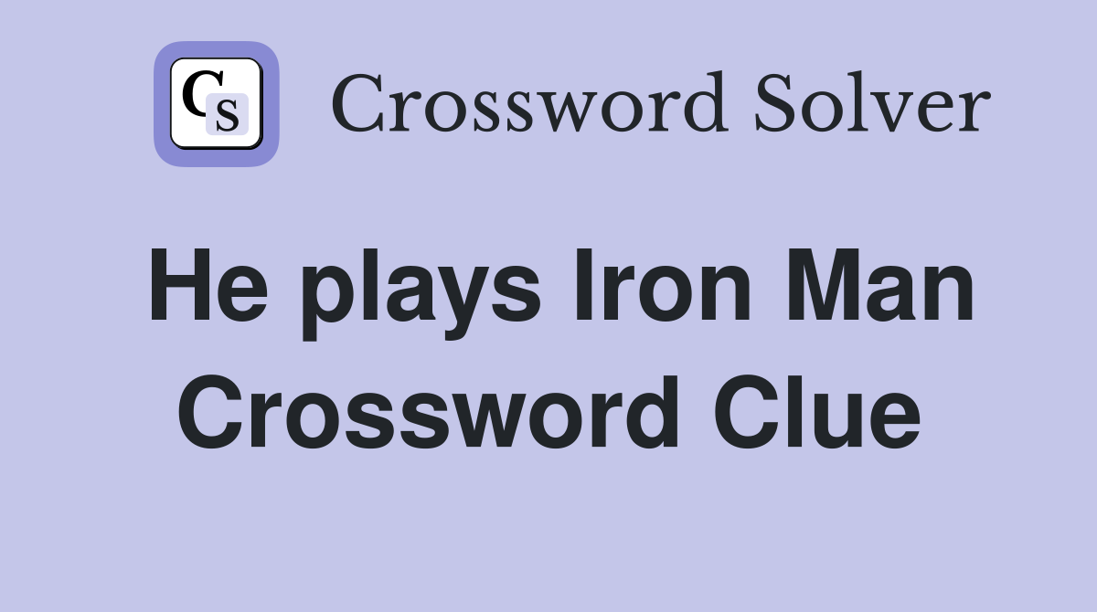 He plays Iron Man Crossword Clue