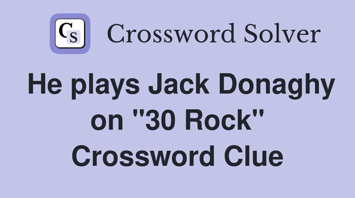 He plays Jack Donaghy on "30 Rock" Crossword Clue