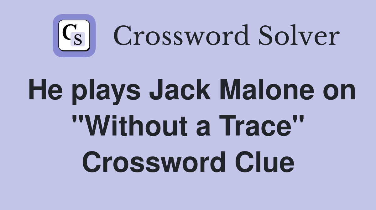 He plays Jack Malone on "Without a Trace" Crossword Clue