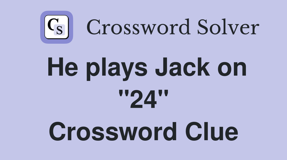 He plays Jack on "24" Crossword Clue