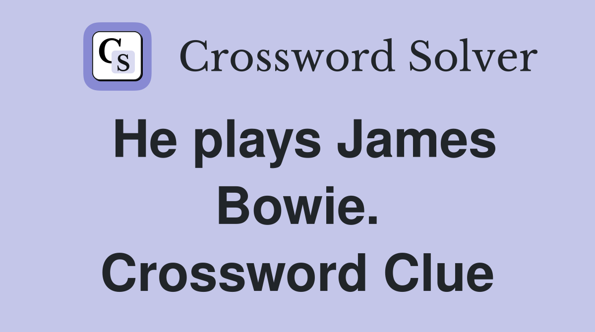 He plays James Bowie. Crossword Clue