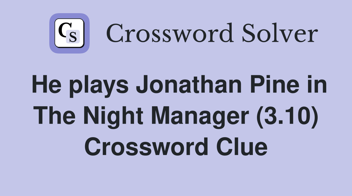 He plays Jonathan Pine in The Night Manager (3.10) Crossword Clue