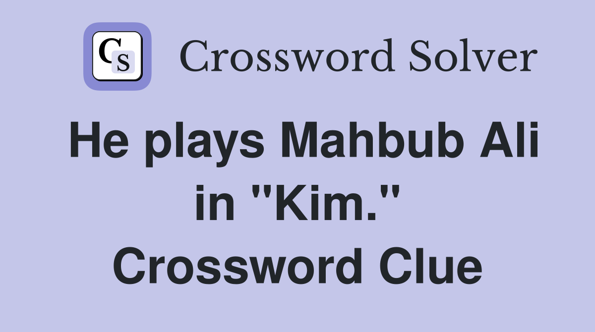 He plays Mahbub Ali in "Kim." Crossword Clue