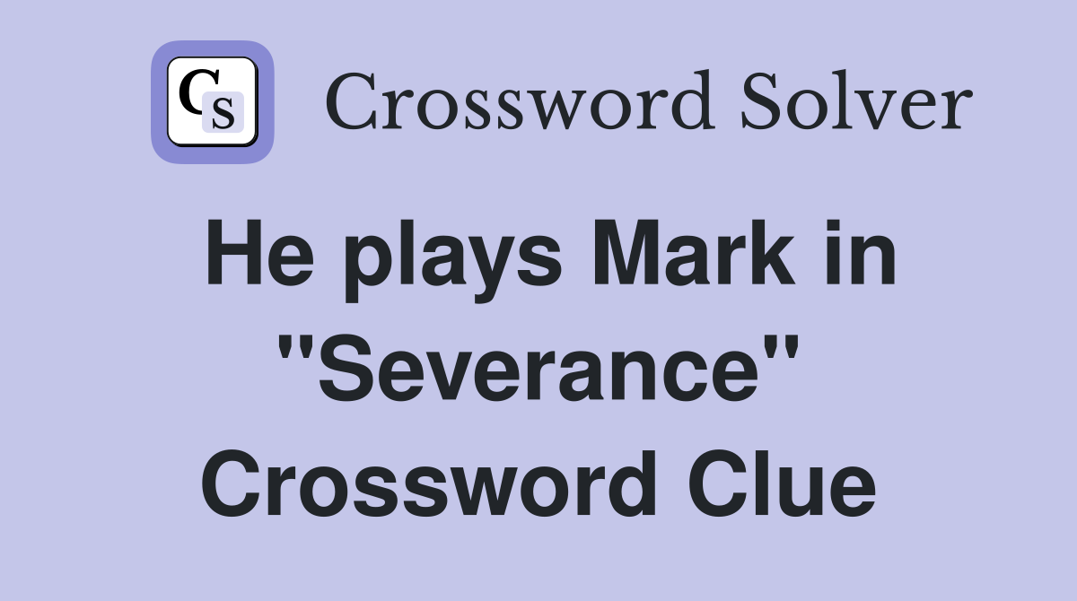 He plays Mark in "Severance" Crossword Clue