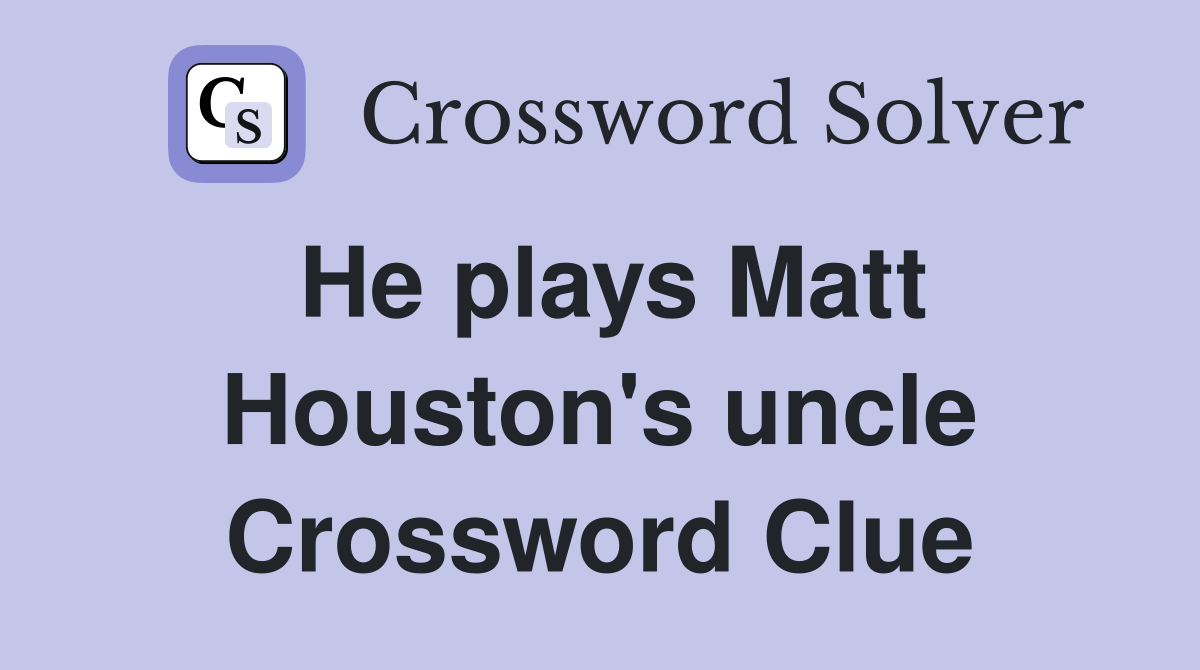 He plays Matt Houston's uncle Crossword Clue