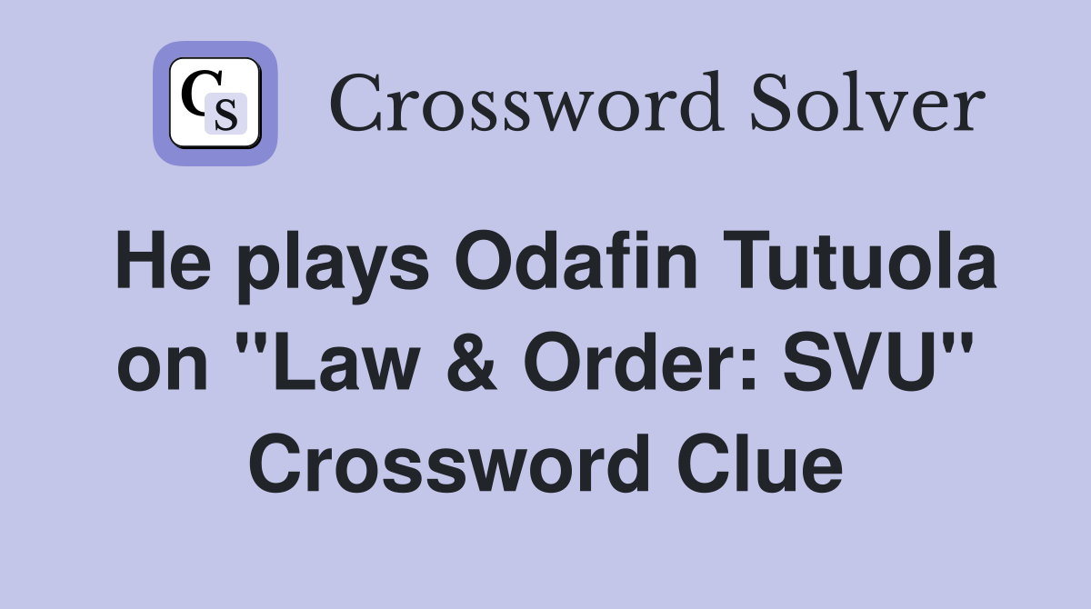 He plays Odafin Tutuola on "Law & Order: SVU" Crossword Clue