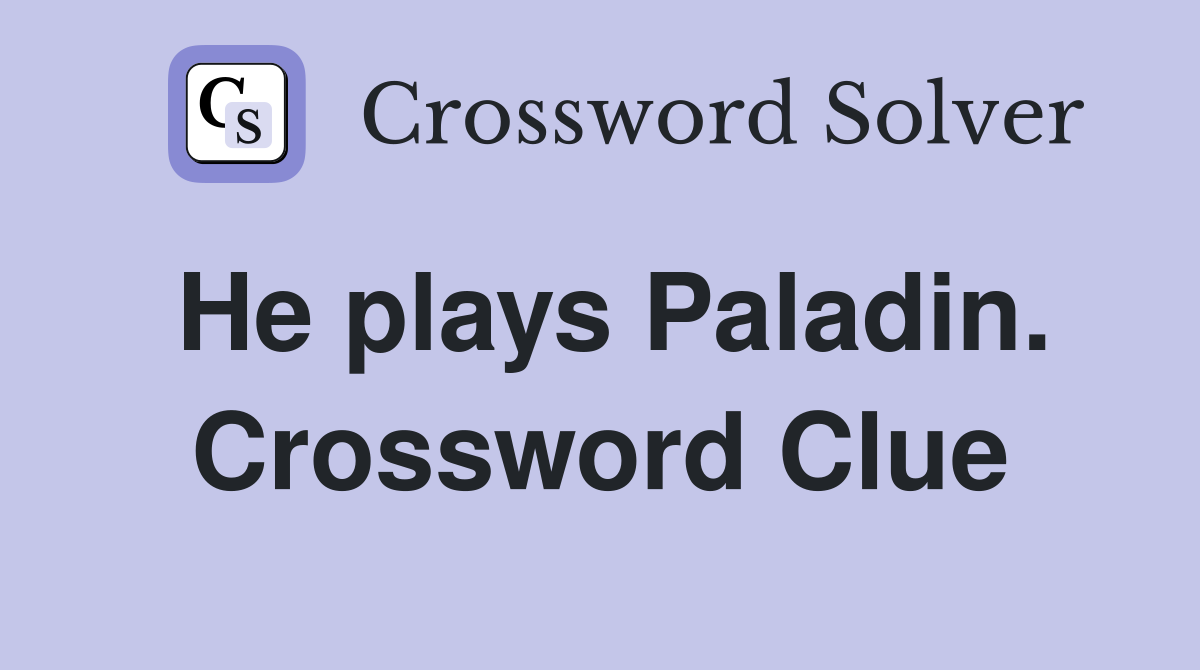 He plays Paladin. Crossword Clue