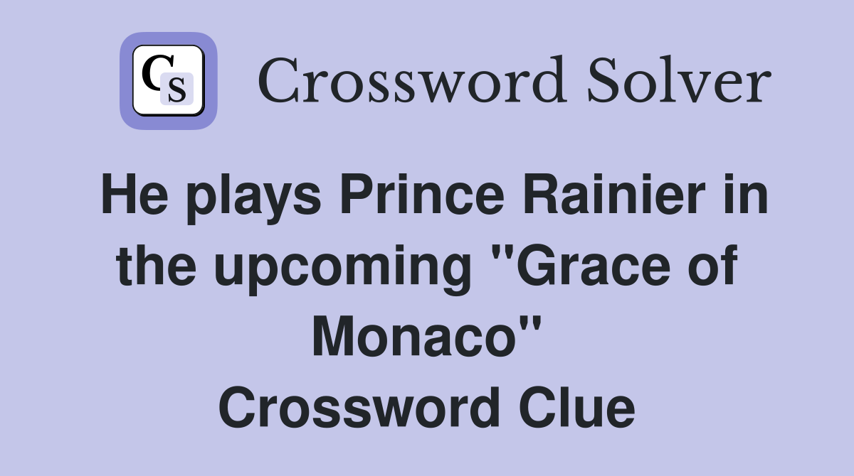 He plays Prince Rainier in the upcoming "Grace of Monaco" Crossword Clue