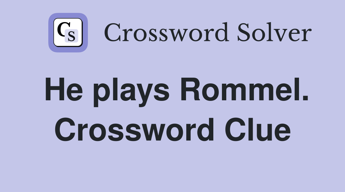 He plays Rommel. Crossword Clue