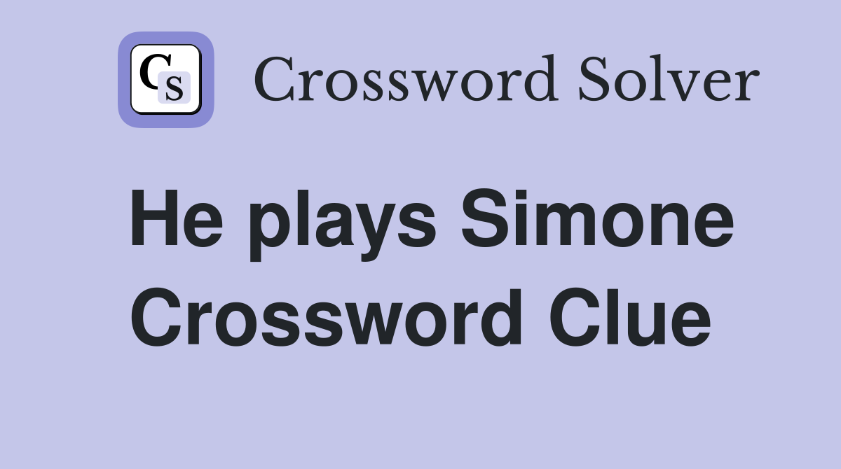 He plays Simone Crossword Clue