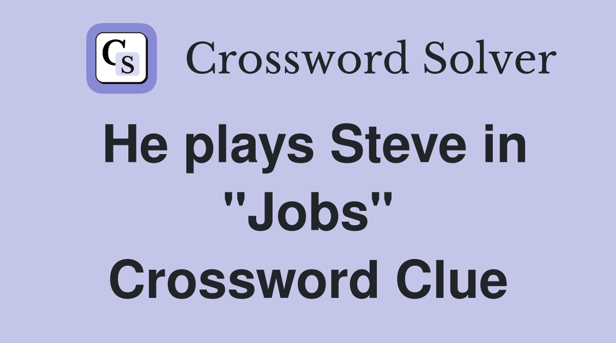 He plays Steve in "Jobs" Crossword Clue