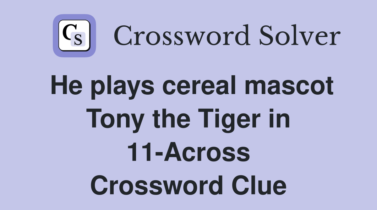 He plays cereal mascot Tony the Tiger in 11-Across Crossword Clue