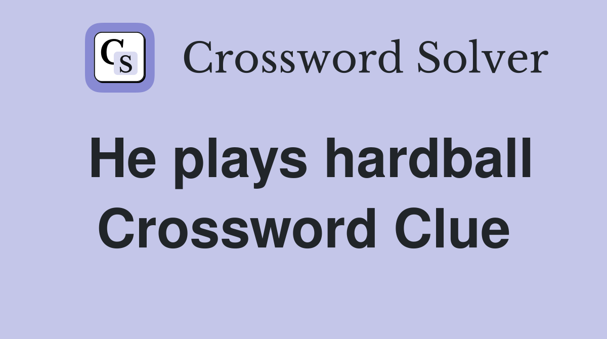 He plays hardball Crossword Clue