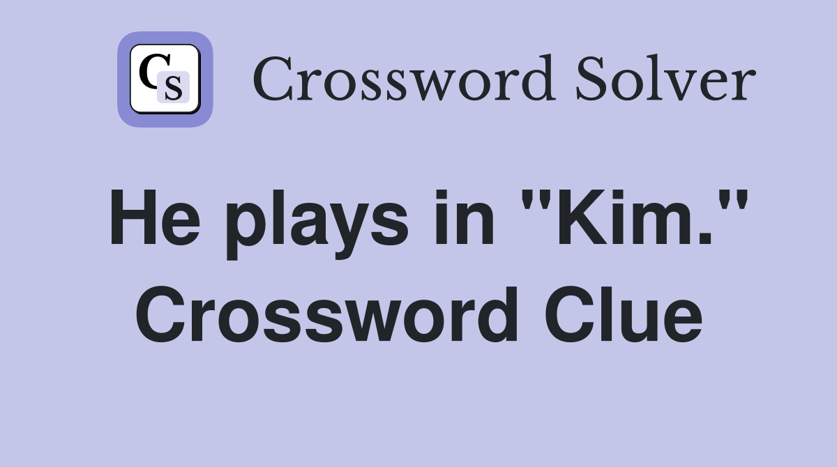 He plays in "Kim." Crossword Clue
