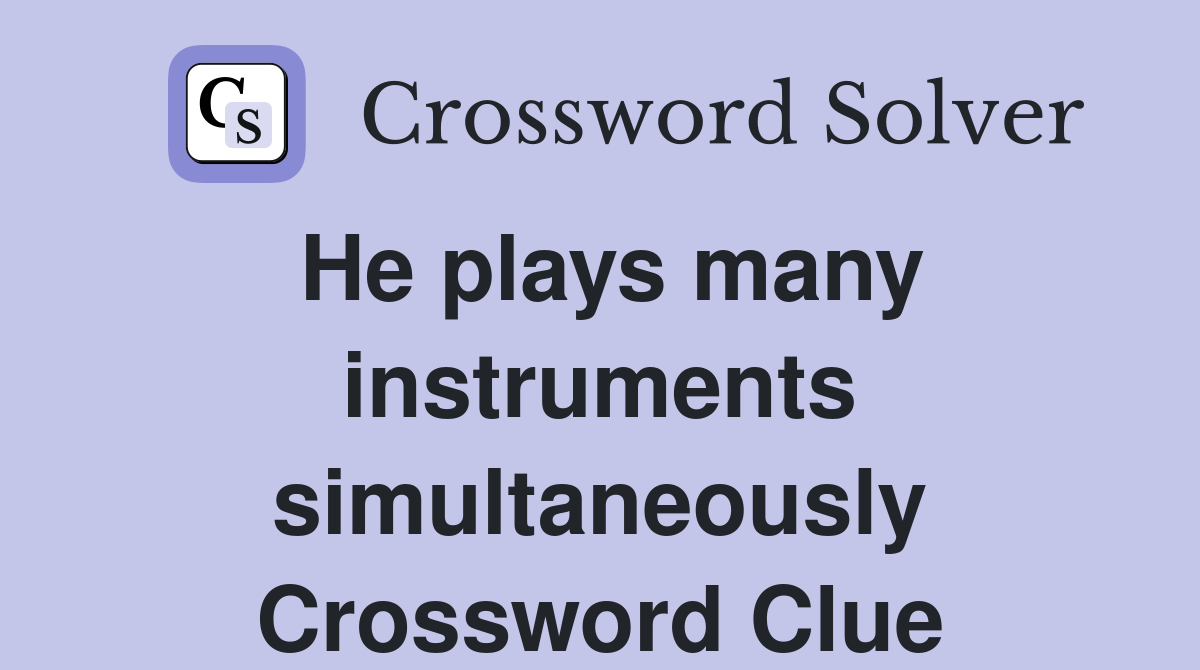 He plays many instruments simultaneously Crossword Clue