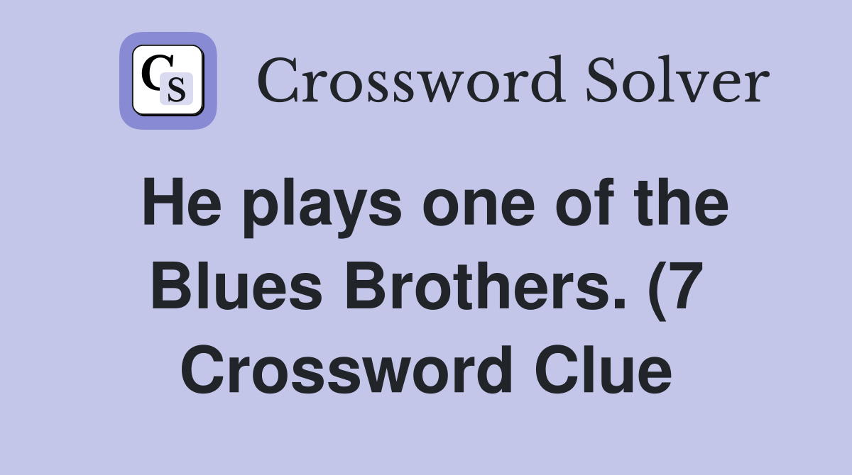 He plays one of the Blues Brothers (7) Crossword Clue Answers He plays one of the Blues Brothers (7) Crossword Clue Answers