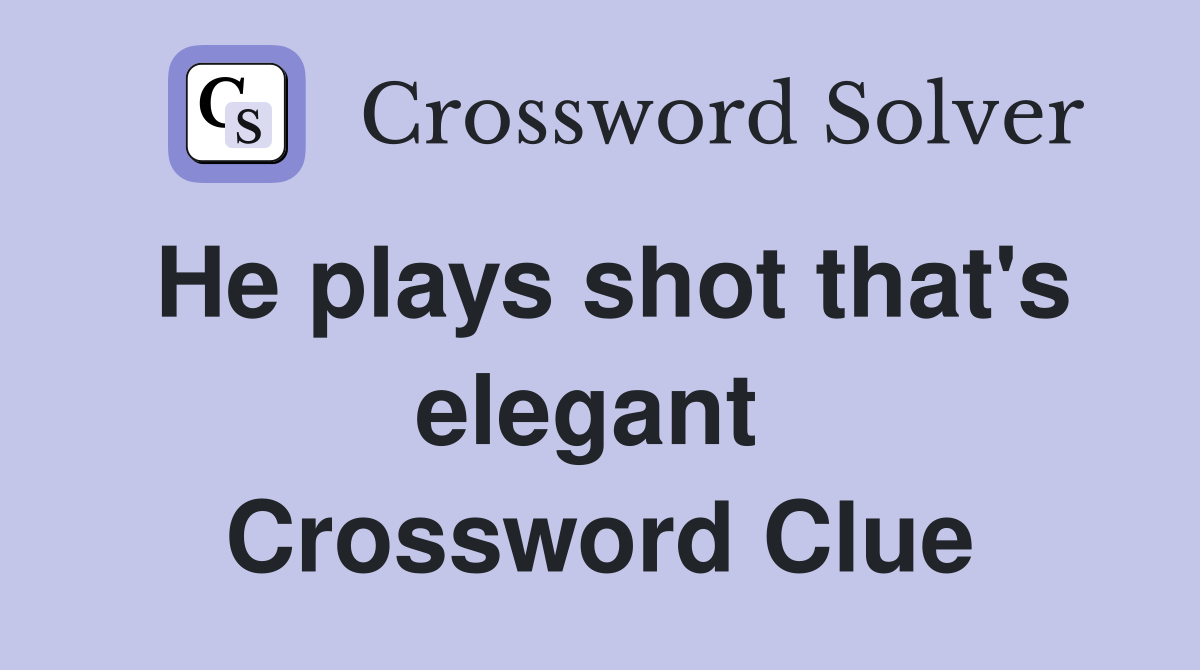 He plays shot that's elegant  Crossword Clue