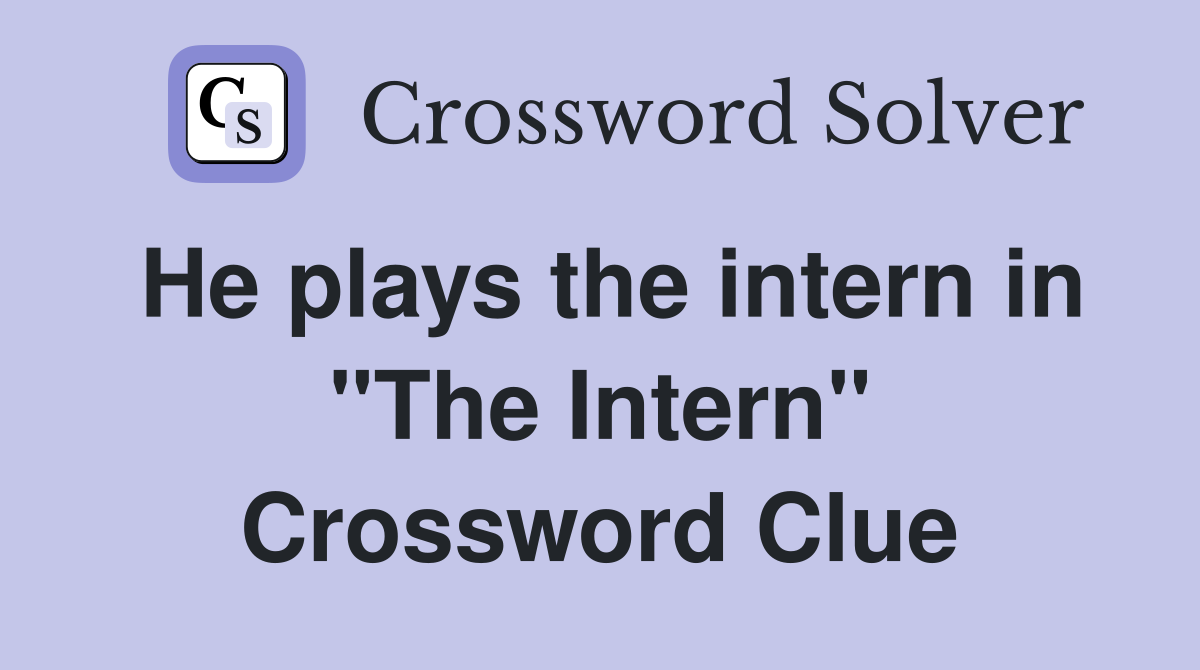 He plays the intern in "The Intern" Crossword Clue