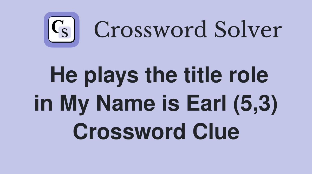 He plays the title role in My Name is Earl (5,3) Crossword Clue