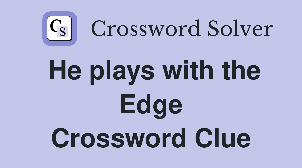 He plays with the Edge Crossword Clue