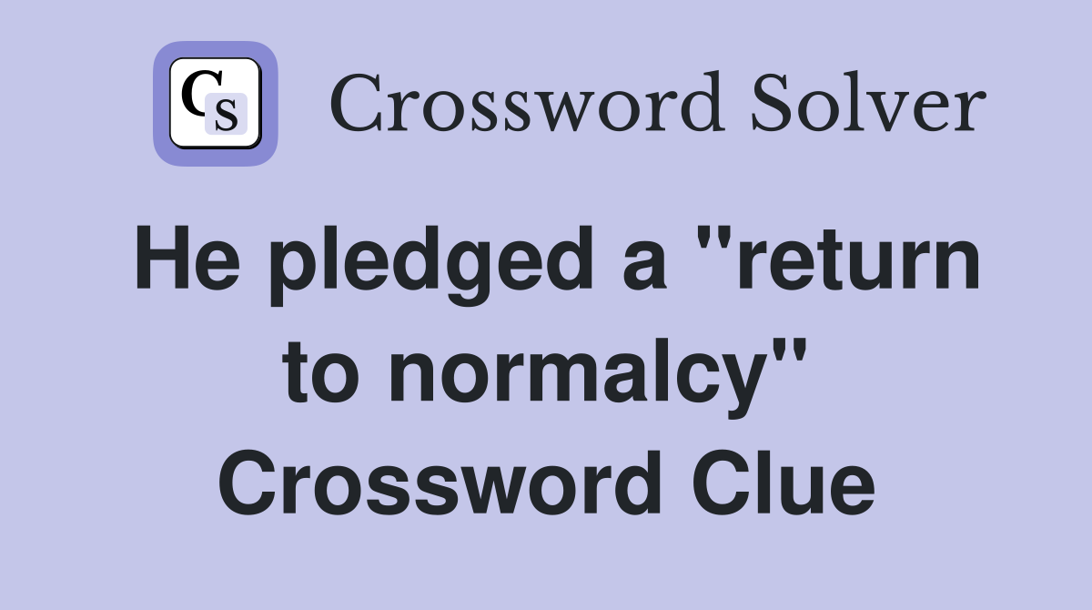 He pledged a "return to normalcy" Crossword Clue