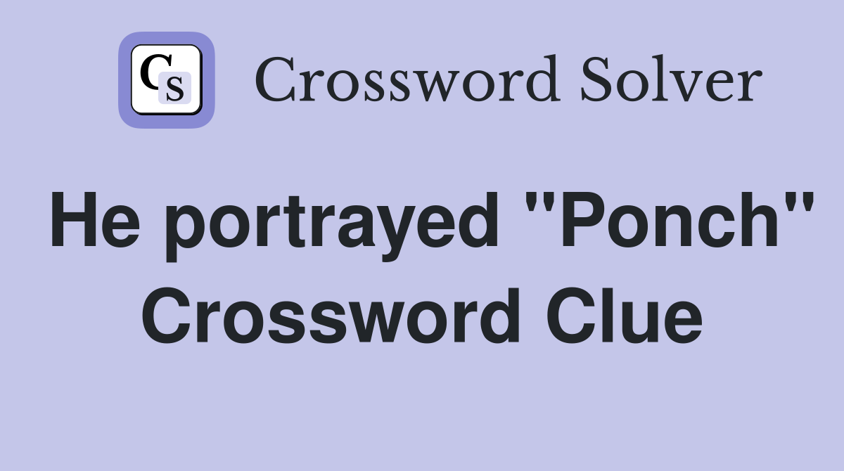 He portrayed "Ponch" Crossword Clue