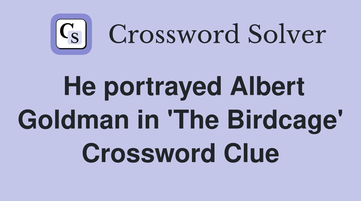 He portrayed Albert Goldman in 'The Birdcage' Crossword Clue
