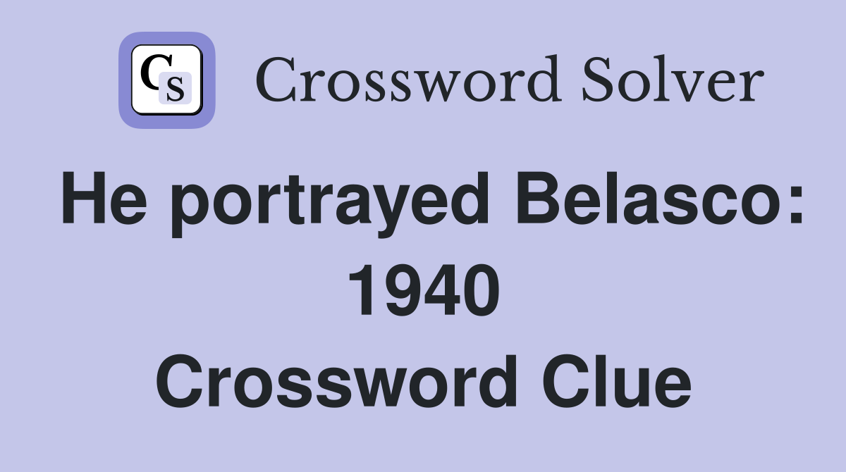He portrayed Belasco: 1940 Crossword Clue