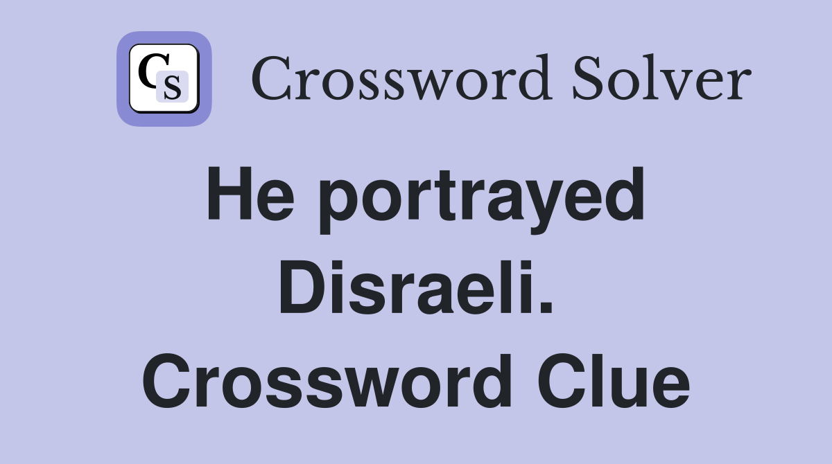 He portrayed Disraeli. Crossword Clue
