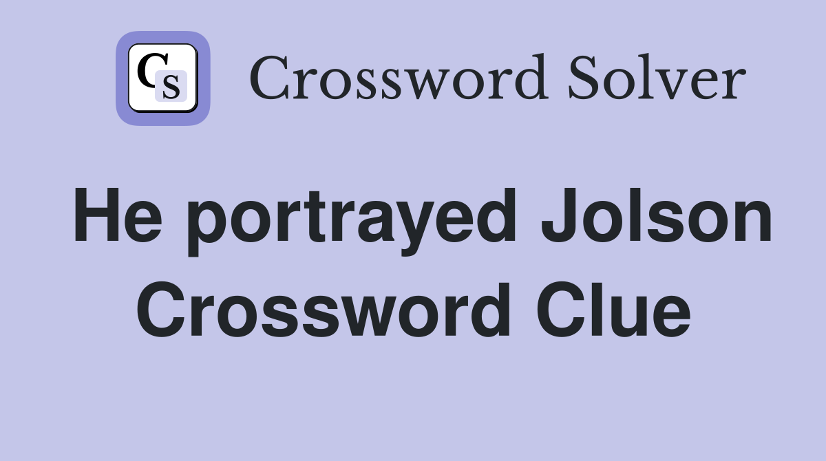 He portrayed Jolson Crossword Clue