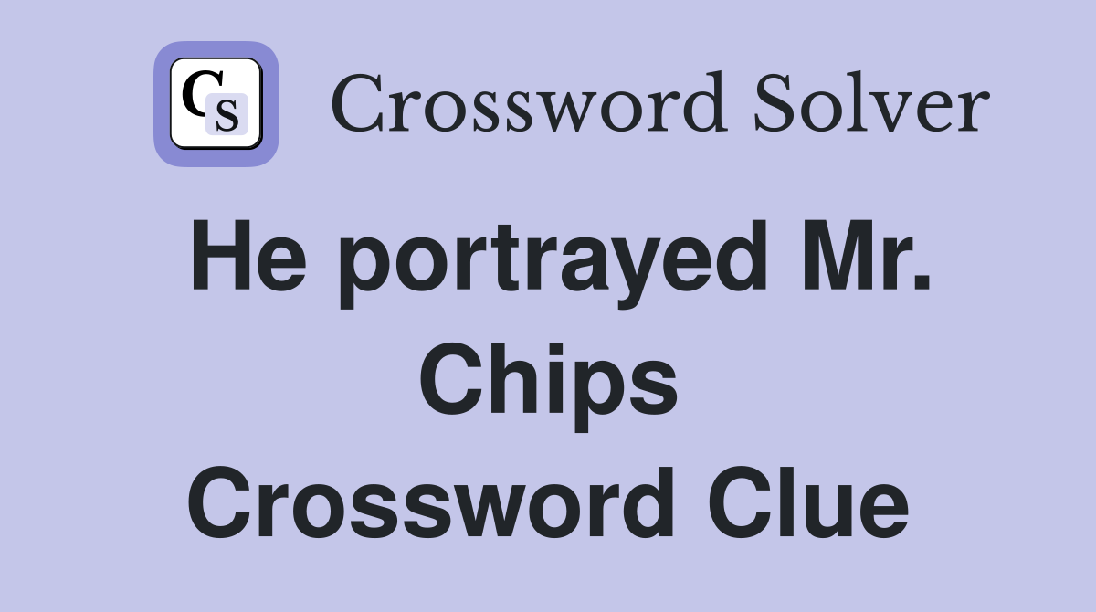 He portrayed Mr. Chips Crossword Clue