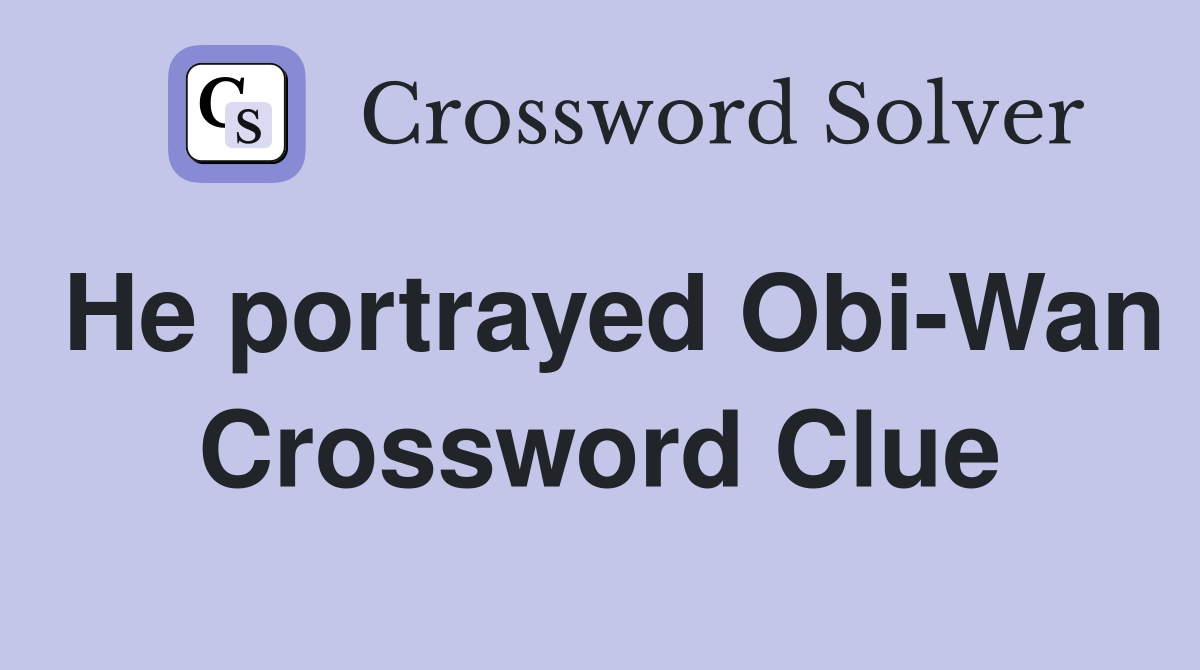 He portrayed Obi-Wan Crossword Clue