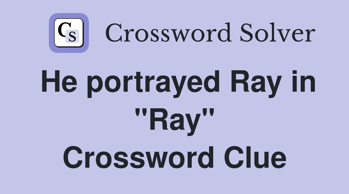 He portrayed Ray in "Ray" Crossword Clue