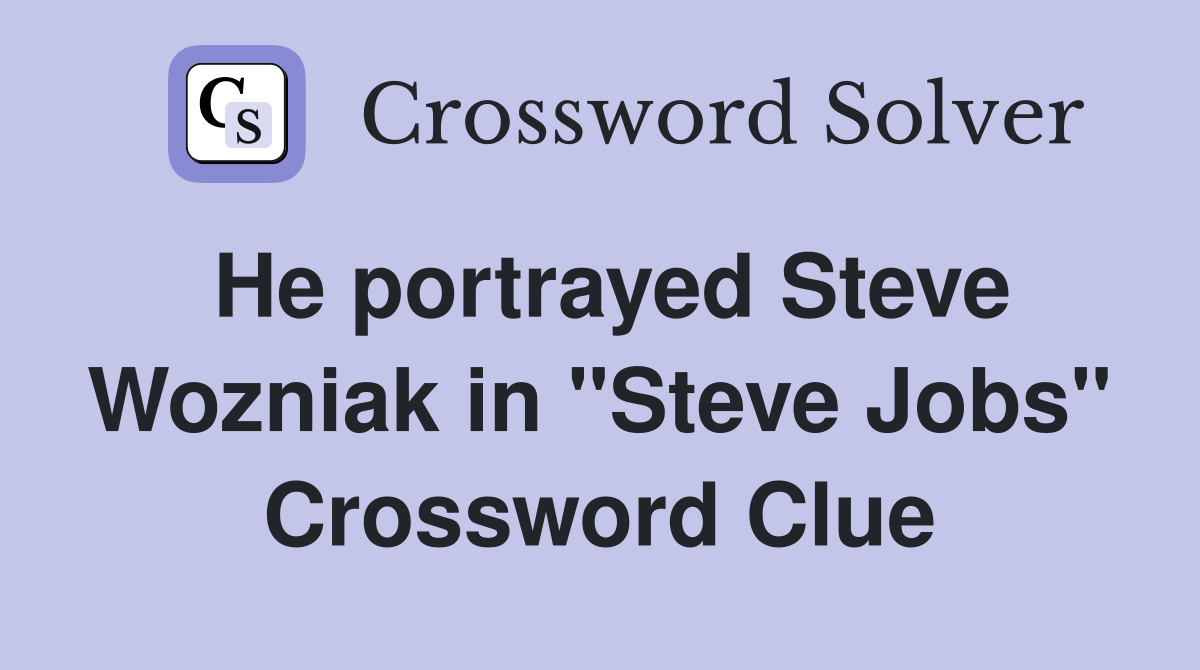 He portrayed Steve Wozniak in "Steve Jobs" Crossword Clue