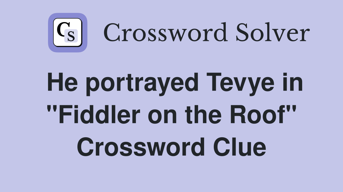 He portrayed Tevye in "Fiddler on the Roof" Crossword Clue