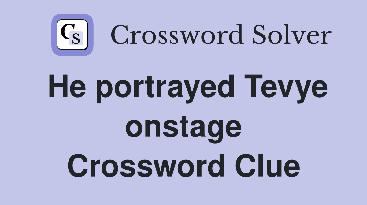 He portrayed Tevye onstage Crossword Clue