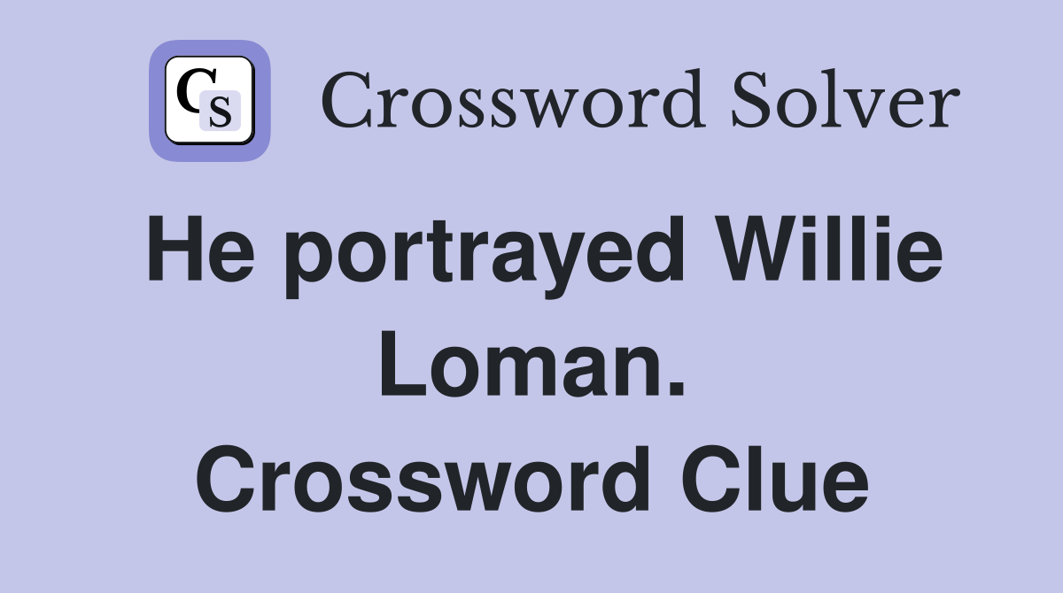He portrayed Willie Loman. Crossword Clue
