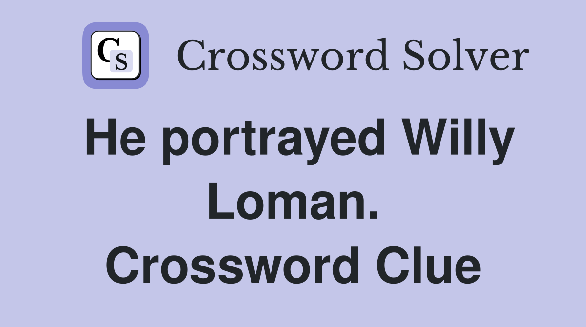 He portrayed Willy Loman. Crossword Clue