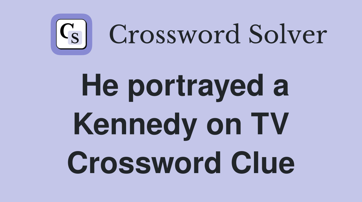 He portrayed a Kennedy on TV Crossword Clue