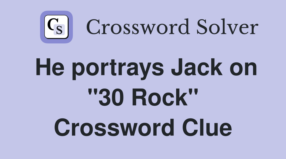 He portrays Jack on "30 Rock" Crossword Clue