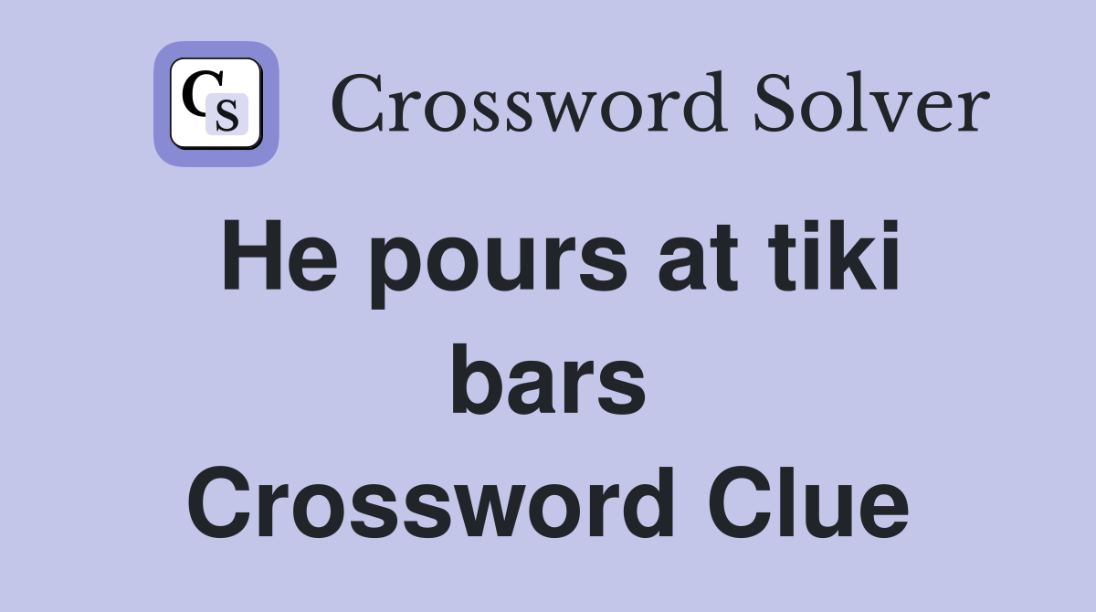 He pours at tiki bars Crossword Clue
