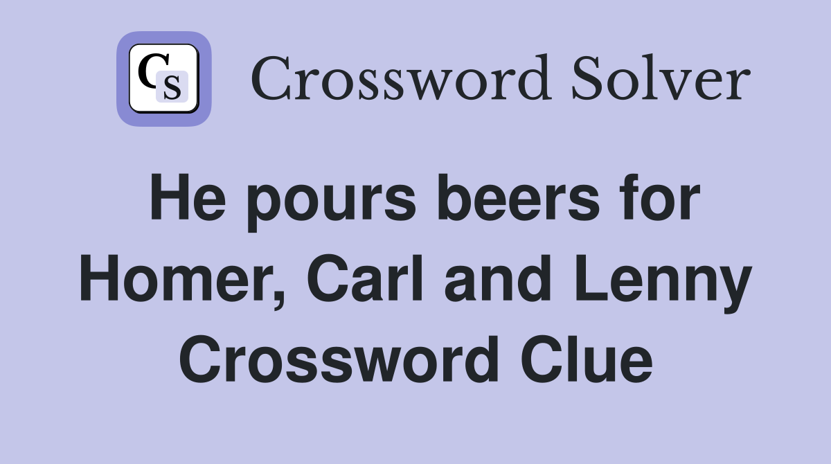 He pours beers for Homer, Carl and Lenny Crossword Clue