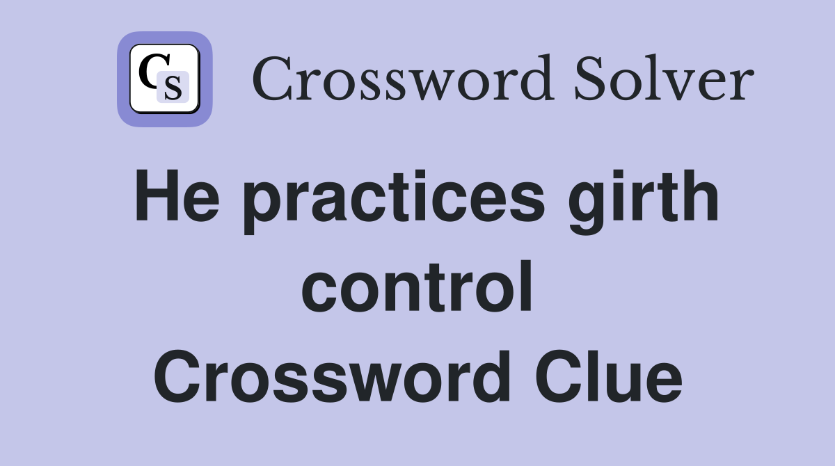 He practices girth control Crossword Clue