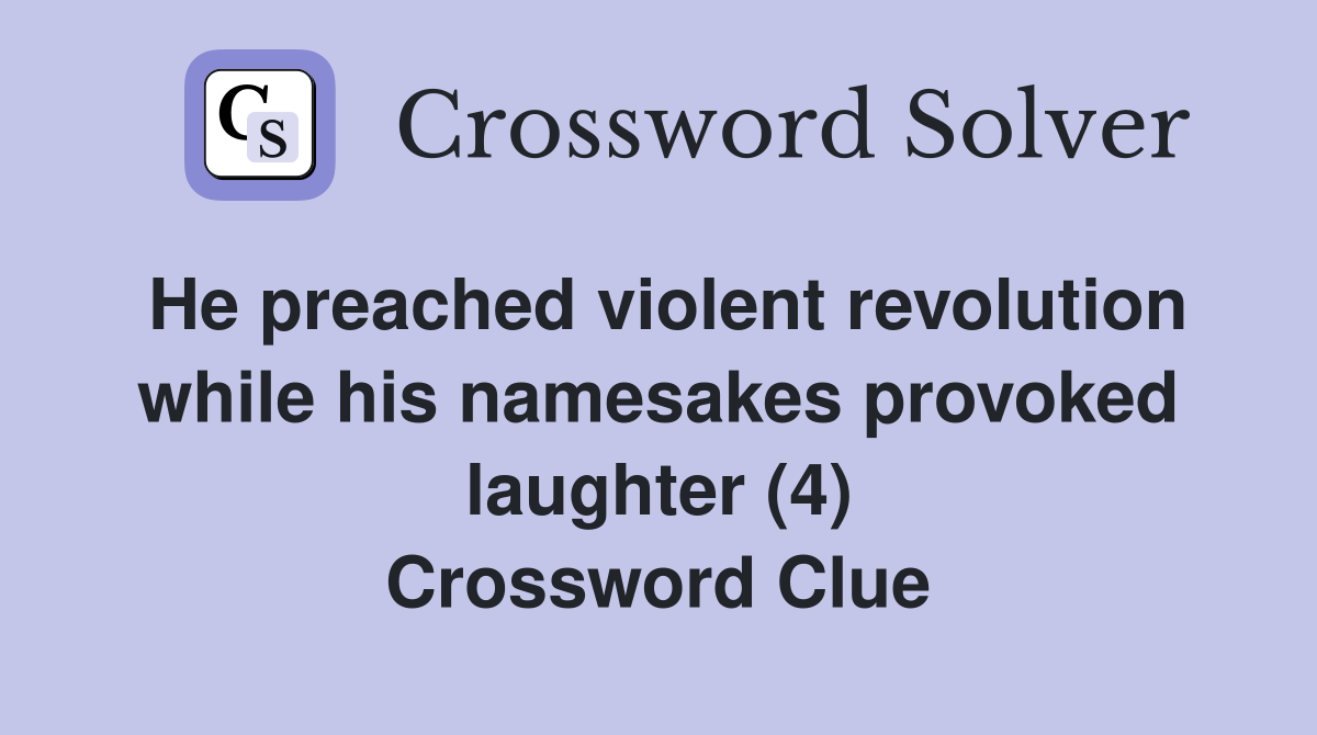He preached violent revolution while his namesakes provoked laughter (4) Crossword Clue