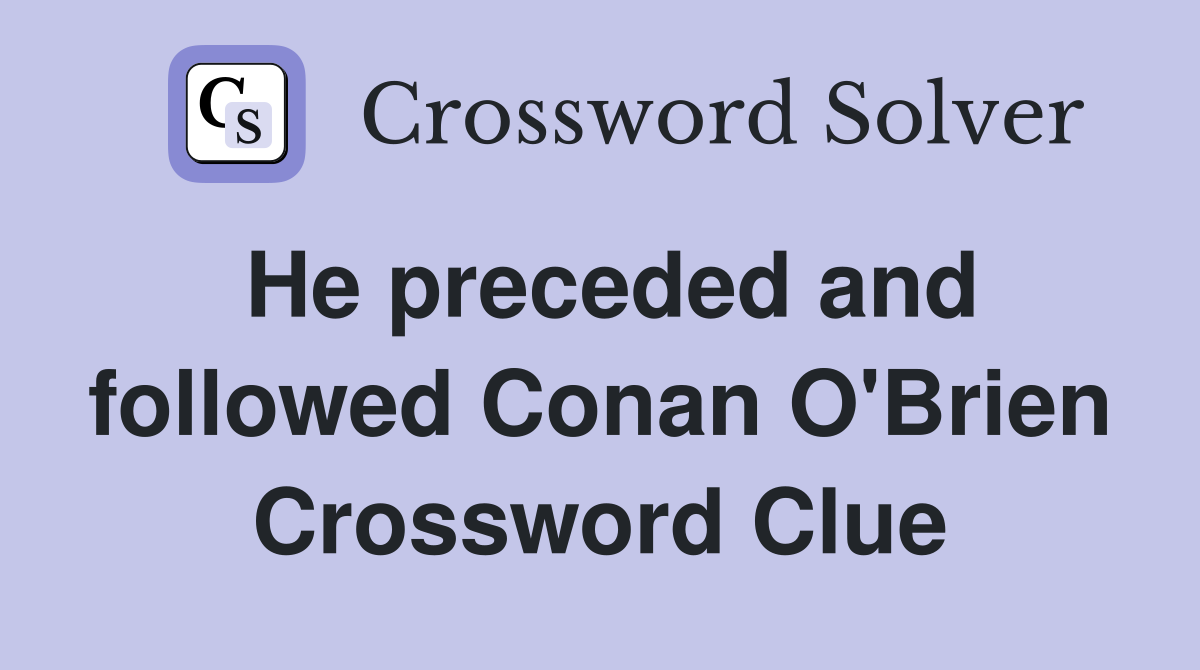 He preceded and followed Conan O'Brien Crossword Clue